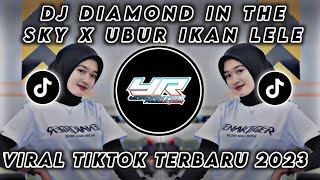 DJ DIAMOND IN THE SKY X UBUR UBUR IKAN LELE | FULL BASS VIRAL TIKTOK TERBARU 2023 (Yordan Remix Scr)