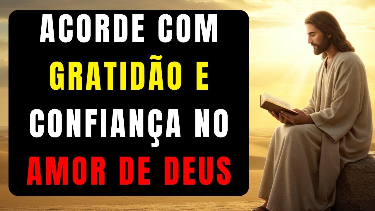 Oração da Manhã para Acordar com Gratidão e Confiança no Amor de Deus!  Ensinamento Cristão