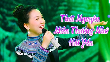 THÁI NGUYÊN MIỀN THƯƠNG NHỚ - HẢI YẾN