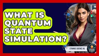 What Is Quantum State Simulation? - Strange Science HQ