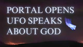 Portal Opens UFO Speaks About God