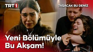 Taşacak Bu Deniz Yeni Bölümüyle Bu Akşam TRT 1'de! @tasacakbudeniztrt