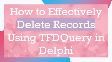 How to Effectively Delete Records Using TFDQuery in Delphi