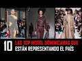 Las Top Model Dominicanas que están haciendo Historia en las Pasarelas del Mundo │Parte 2│