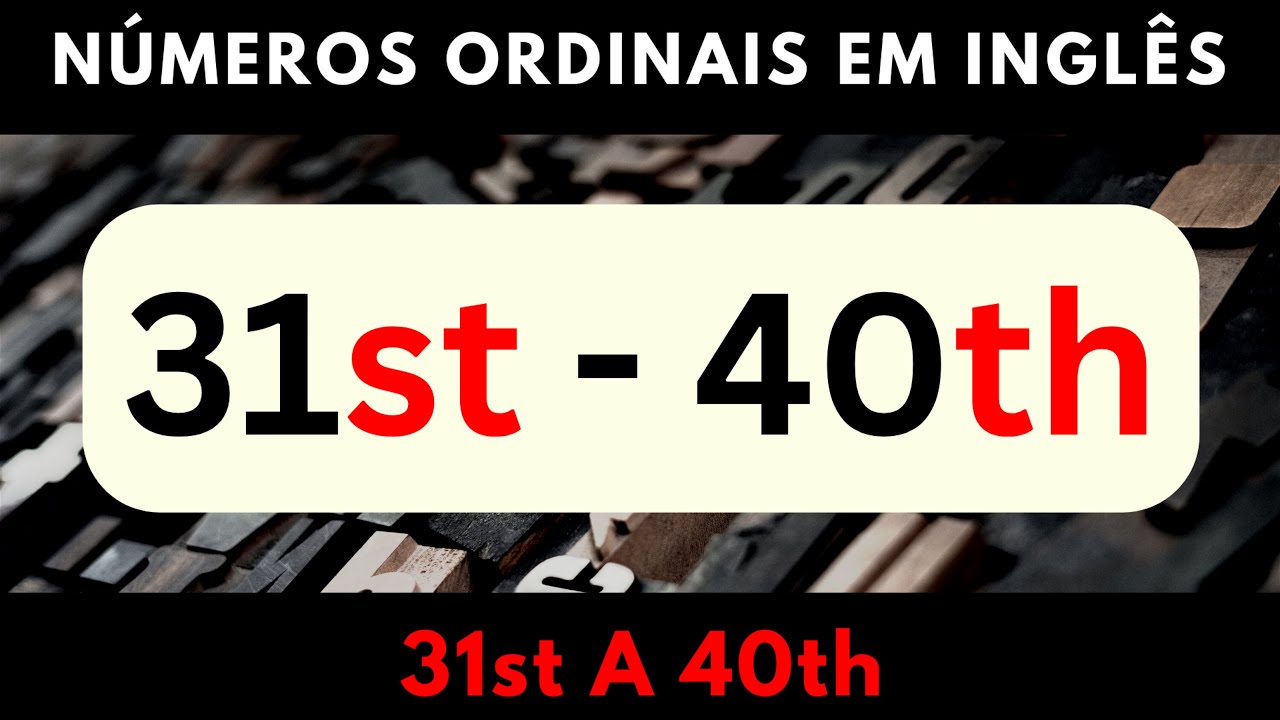 Números Ordinais em INGLÊS - 31st a 40th 