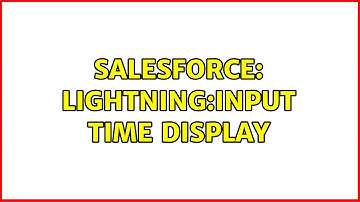 Salesforce: lightning:input time display (2 Solutions!!)