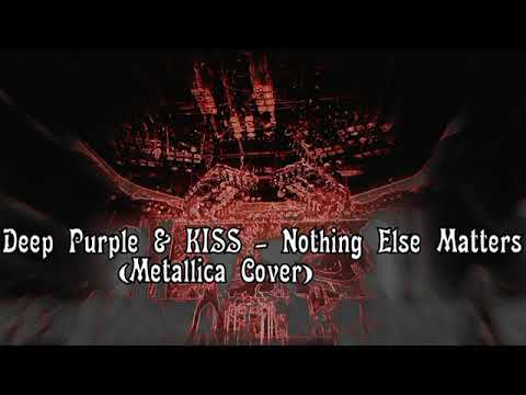 Deep Purple \u0026 KISS - Nothing Else Matters  (Metallica Cover) -HQ Audio-