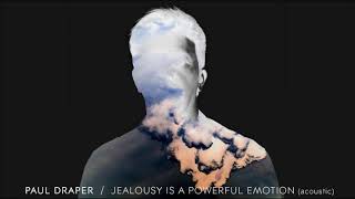 Paul Draper - Jealousy Is A Powerful Emotion (Acoustic) chords