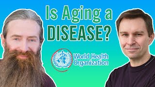 Is Aging a Disease? David Sinclair & Aubrey de Grey WHO Reaction