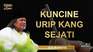 GUS MUWAFIQ   KUNCI SEJATINE URIP