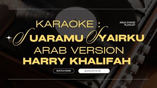 KARAOKE || SUARAMU SYAIRKU ARAB VERSION || HARRY KHALIFAH || MINUS ONE