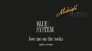 BLUE SYSTEM Love Me On The Rocks (Radio Version)