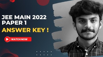 JEE-MAIN ENTRANCE EXAMINATION 2022 | ANSWER KEY !