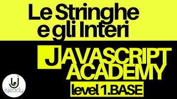 3-Le Stringhe e gli Interi - Javacript Academy Tutorial javascript per principianti