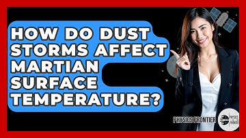 How Do Dust Storms Affect Martian Surface Temperature? - Physics Frontier