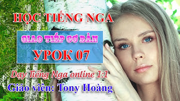 Bài 7: Học Tiếng Nga cơ bản | HS: HD-HCM | Thầy Hoàng dạy tiếng Nga online 1:1