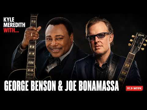 Kyle Meredith with... George Benson & Joe Bonamassa