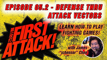 First Attack 2020 Ep 05.2: Defense Through Attack Vectors - LEARN TO PLAY FIGHTING GAMES -