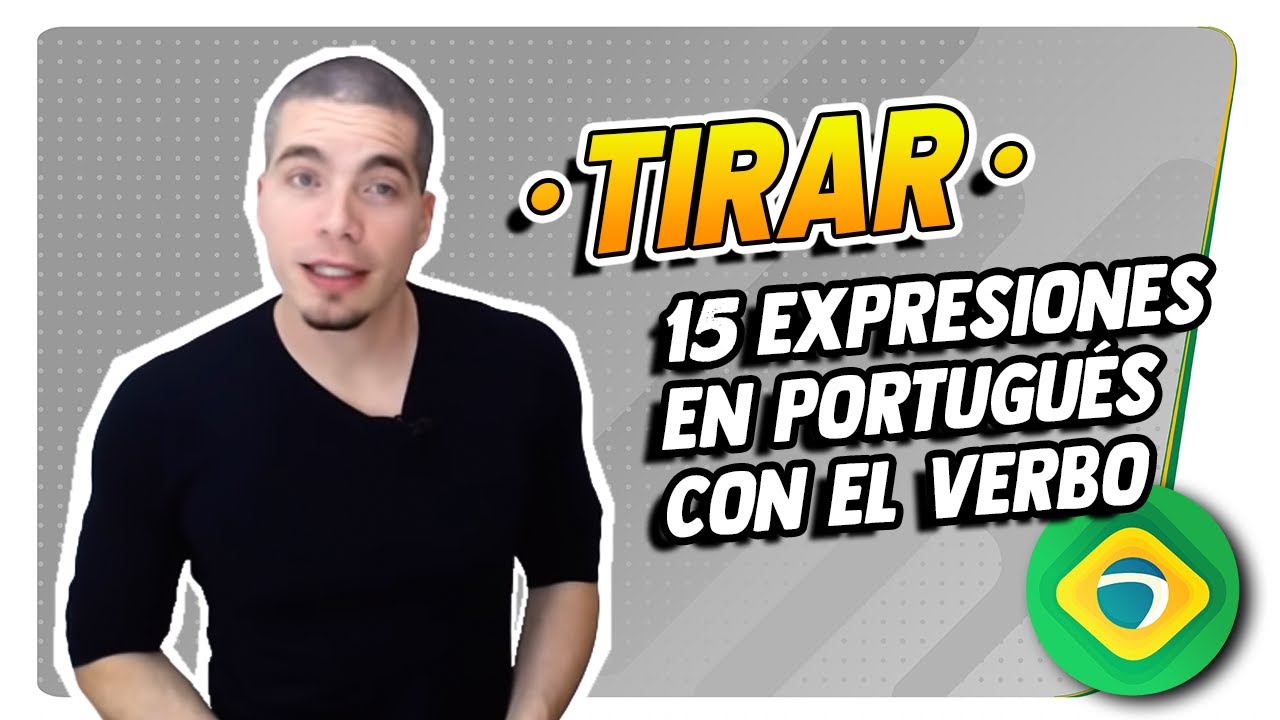  TIRAR 15 Expresiones En Portugu s Con El Verbo TIRAR YouTube