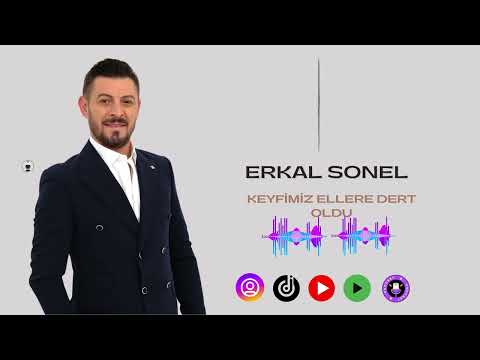 ERKAL SONEL KEYFİMİZ ELLERE DERT OLDU