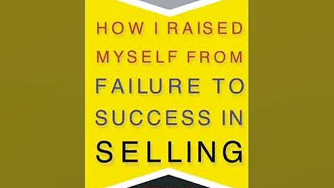 How I Raised Myself From Failure to Success In Sel...