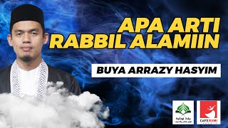 WHAT IS THE MEANING OF RABBIL ALAMIIN - BUYA DR. ARRAZY HASYIM, MA
