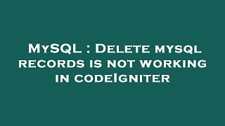 MySQL : Delete mysql records is not working in codeIgniter