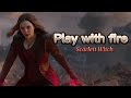 Play with fire /Scarlett Witch /marvel/edit