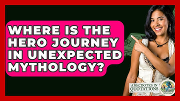 Where Is The Hero Journey In Unexpected Mythology? - Anecdotes in Quotation