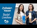 Zylinder-Vasen - Bastel-Liveshow vom 31.05.2021