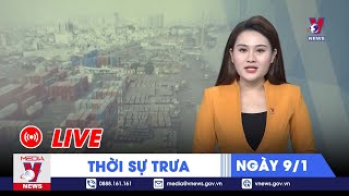 🔴[TRỰC TIẾP] Thời sự 24h cập nhật trưa 9\/1 - Tin nóng Thế giới mới nhất – VNEWS