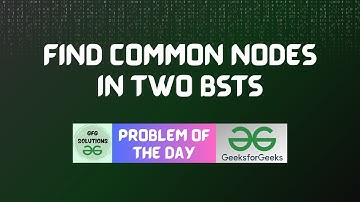#26 GFG POTD Find Common Nodes in two BSTs GFG Problem of the Day | GFG Solutions | 14-10-2023