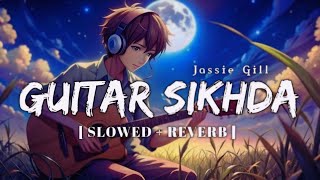 Guitar Sikhda ( slowed + reverb ) - Jassie Gill | Punjabi Lofi Song | REZ ⚡