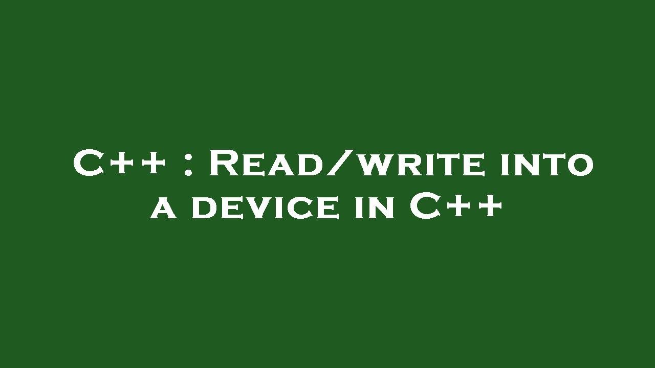 C++ : Read/write into a device in C++ - YouTube