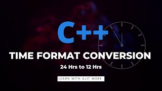C++ program to convert time from 24 hrs format to 12 hrs |  Problem solving #learnwithajitmore