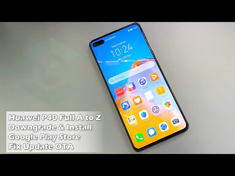 Huawei P40 Full A to Z Downgrade & Install Google Play Store Fix Update OTA