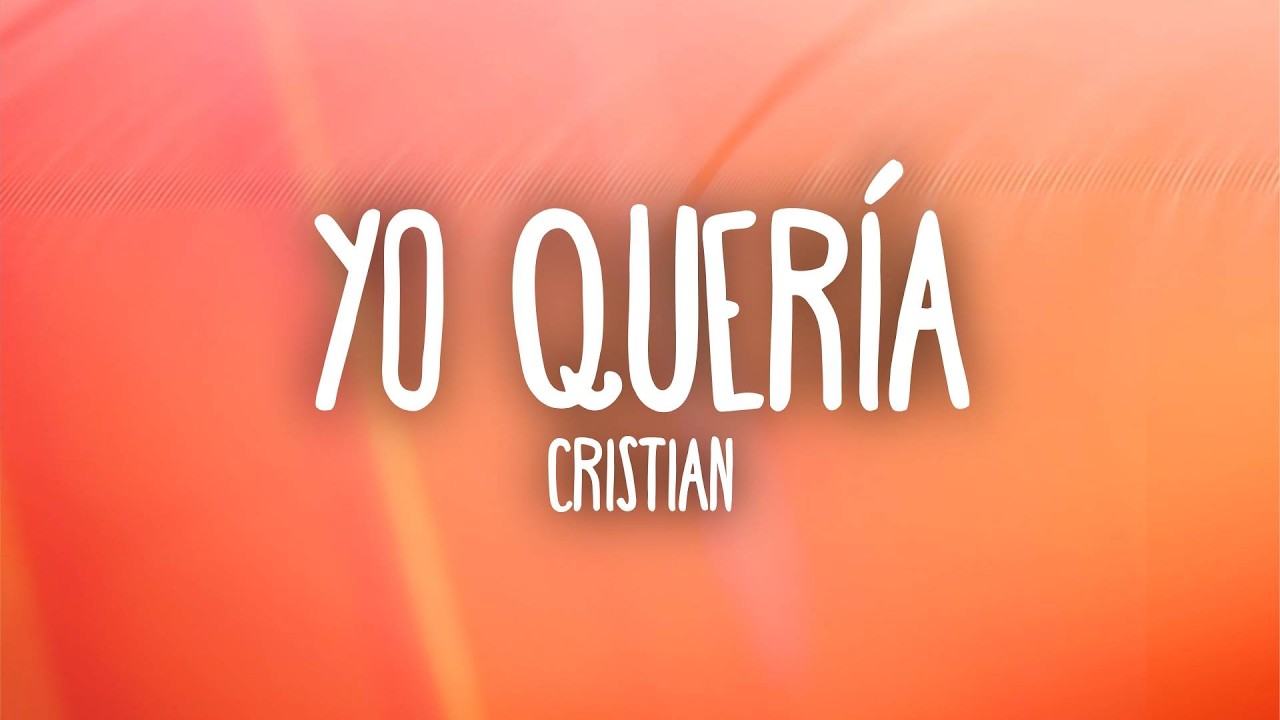 Cristian - Yo Quería (Letra/Lyrics)