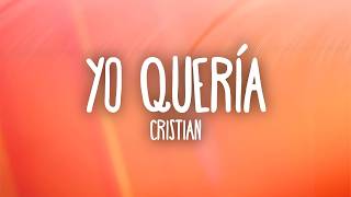 Cristian - Yo Quería (Letra/Lyrics)