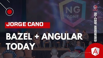Bazel + Angular Today | Jorge Cano | ng-conf: Hardwired