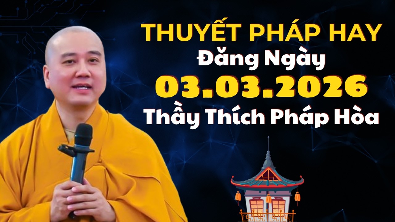 Thuyết Pháp Hay Đăng Ngày 03.03.2026 | Thầy Thích Pháp Hòa Canada
