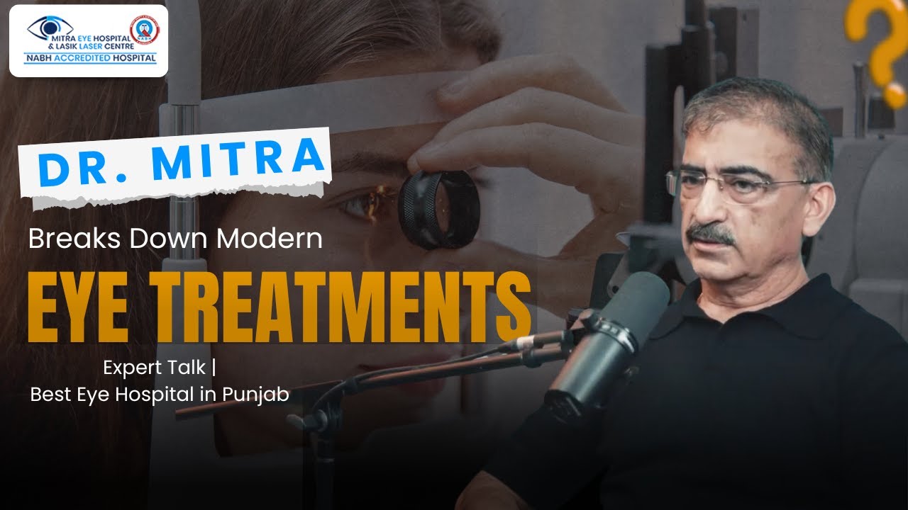 Dr. Mitra Breaks Down Modern Eye Treatments | Expert Talk | Best Eye Hospital in Punjab