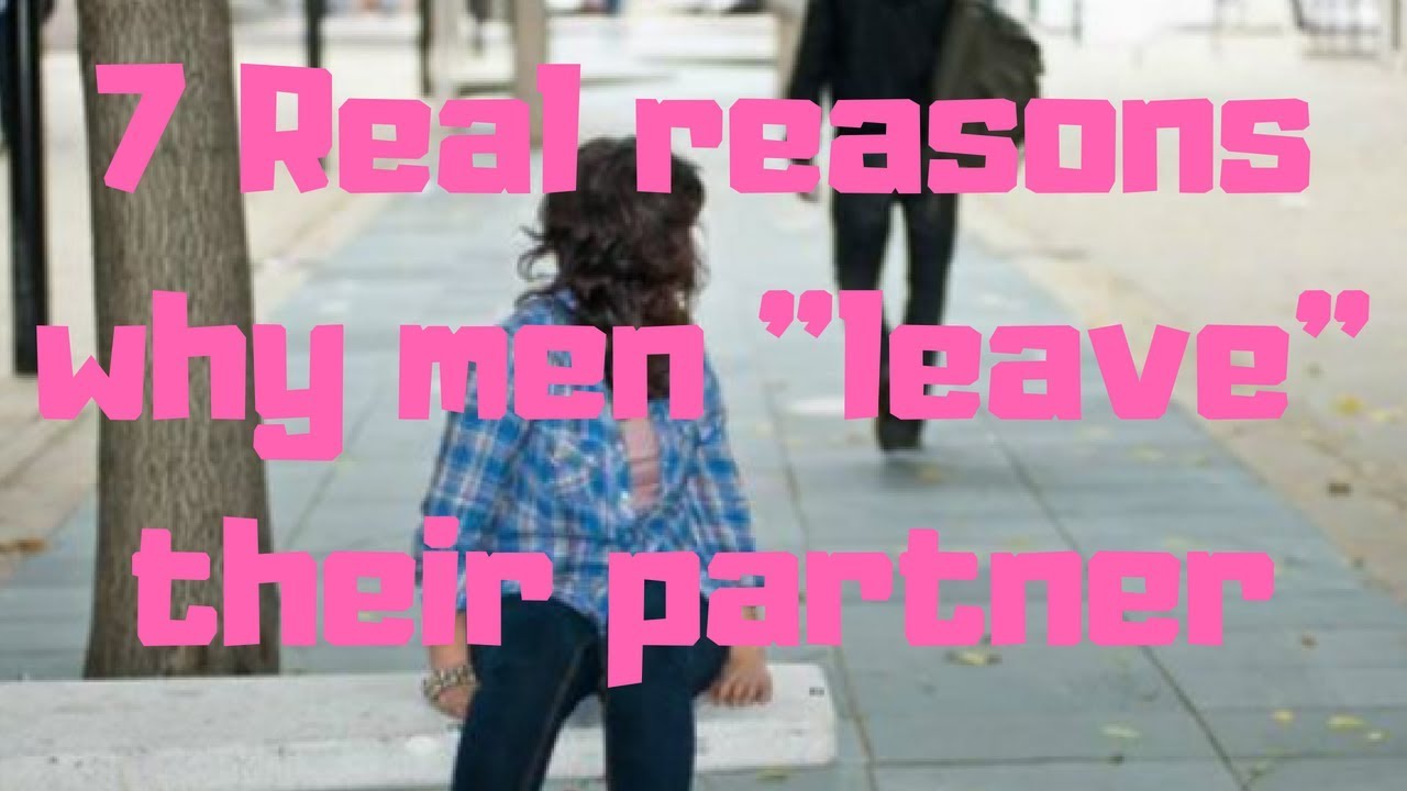 7 Real reasons why men leave their partner YouTube