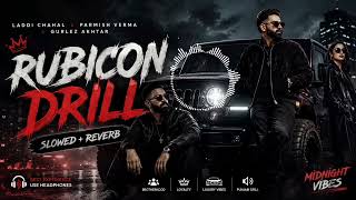 Rubicon Drill 🖤 | Slowed + Reverb | Punjabi Song | Midnight Vibes | Laddi Chahal x Parmish Verma