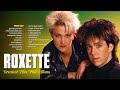 Roxette Greatest Hits Full Album 2021💖The Very Best Of Roxette💖Best Songs of Roxette💖