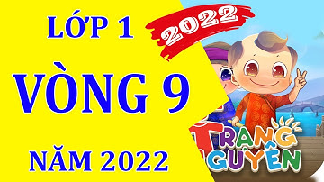Vòng 9 - Trạng nguyên tiếng việt Lớp 1- Năm 2022