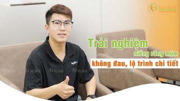 Trải nghiệm niềng răng móm không đau, lộ trình chi tiết - KH Phan Hải Đăng S992