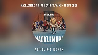 Macklemore & Ryan Lewis ft. Wanz - Thrift Shop (Aurelios Remix) | FREE DOWNLOAD