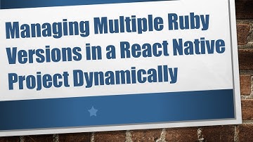 Managing Multiple Ruby Versions in a React Native Project Dynamically