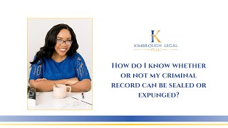 How do I know whether or not my criminal record can be sealed or expunged? 