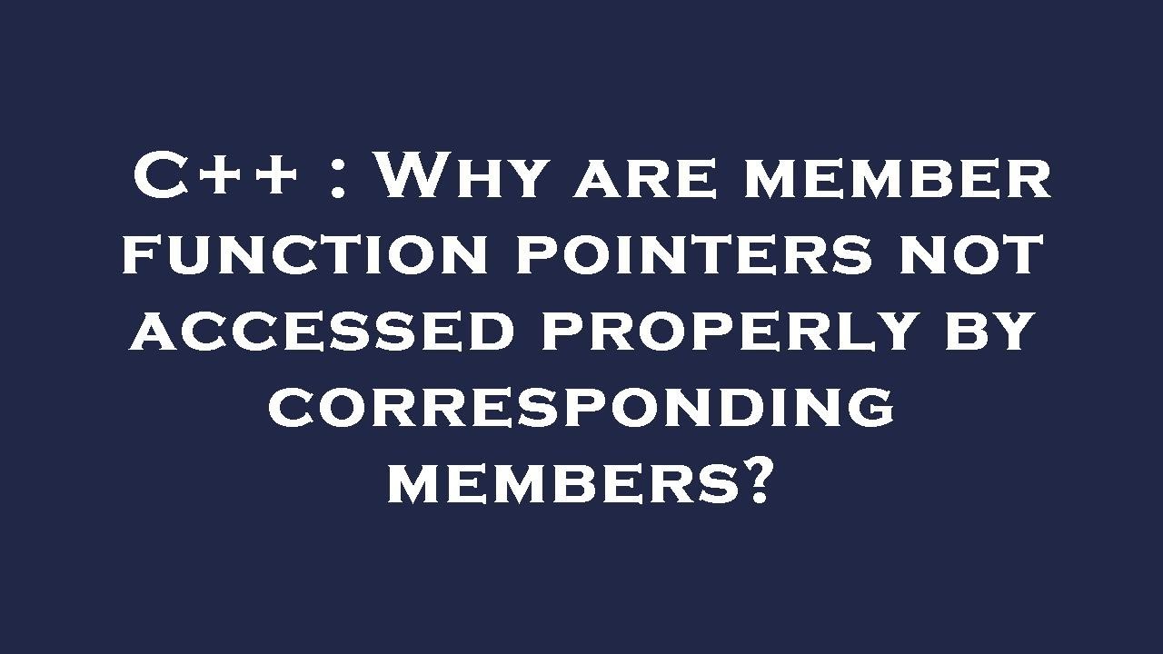 C++ : Why are member function pointers not accessed properly by ...